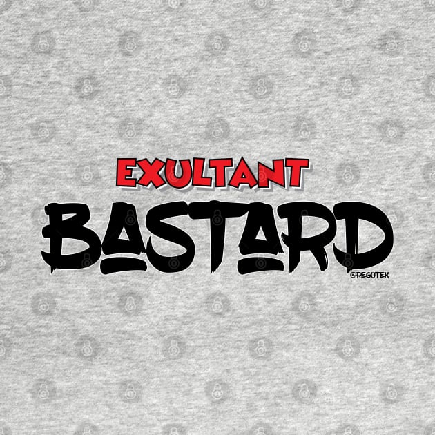 Exultant Bastard by Rego's Graphic Design